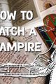 How to Catch A Vampire picture