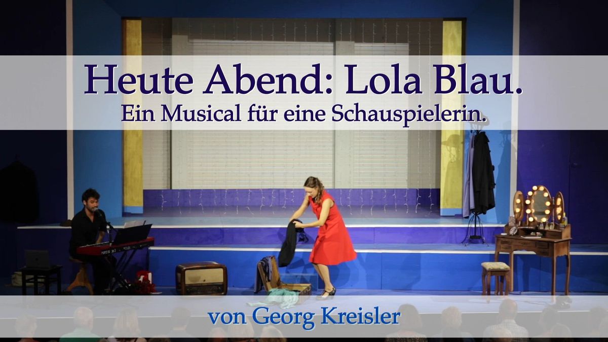 Heute Abend: Lola Blau. Ein Musical für eine Schauspielerin (G. Kreisler)