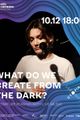 “What do we create from the dark?” picture
