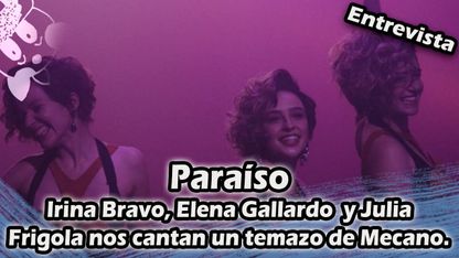 Image for Paraíso:  Irina Bravo, Elena Gallardo y Julia Frigola nos cantan un temazo de Mecano.