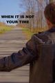 When It Is Not Your Time picture