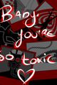 Baby you are so toxic picture